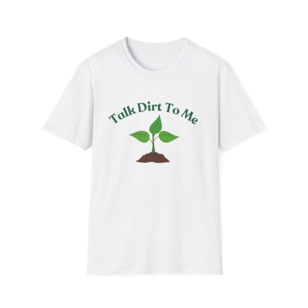 Talk Dirt To Me: Unisex Soft Tee for Plant Lovers - Image 7